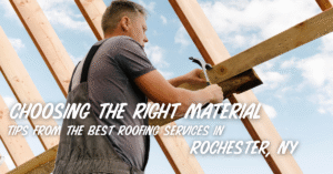 Choosing the Right Material- Tips from the Best Roofing Services in Rochester, NY 1(F)