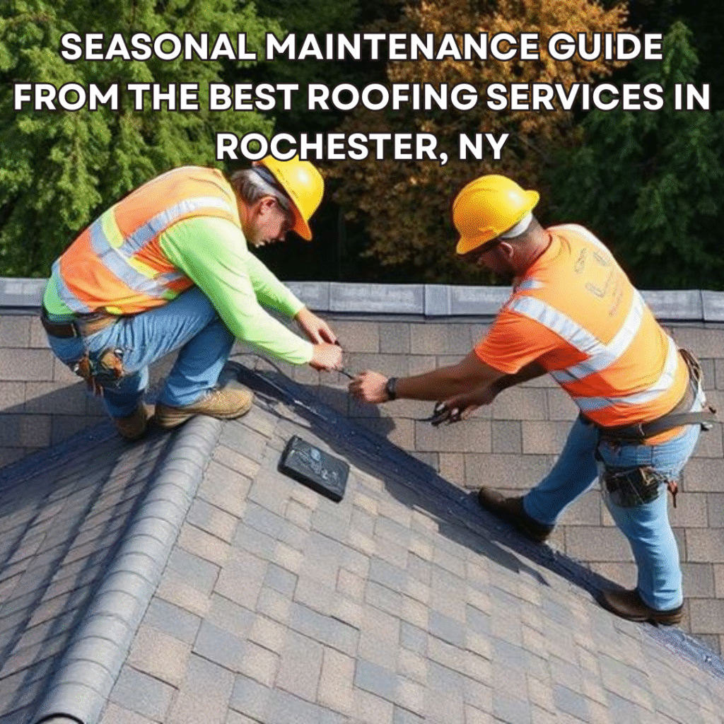 Seasonal Maintenance Guide from the Best Roofing Services in Rochester, NY2