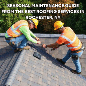 Seasonal Maintenance Guide from the Best Roofing Services in Rochester, NY2
