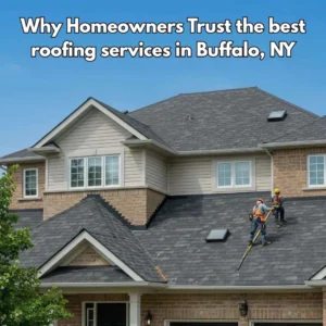 Why Homeowners Trust the best roofing services in Buffalo, NY