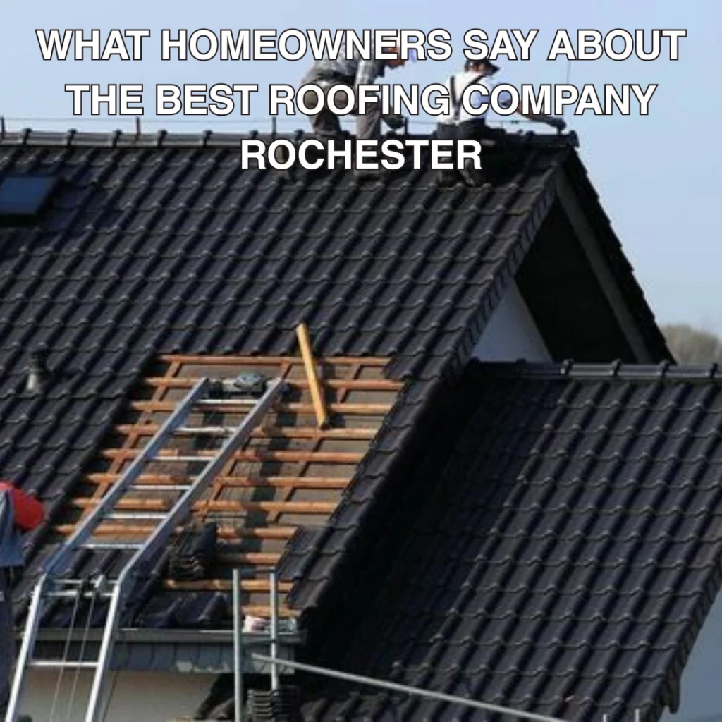 What Homeowners Say About the Best roofing company Rochester (1)