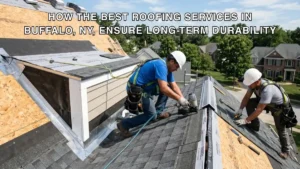 How the best roofing services in Buffalo NY Ensure Long-Term Durability